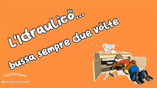 The plumber always knocks twice